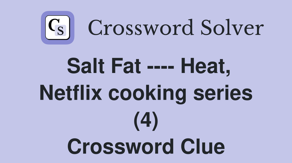 Salt Fat Heat, Netflix cooking series (4) Crossword Clue Answers